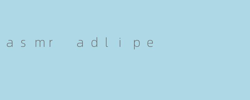 asmr adlipe